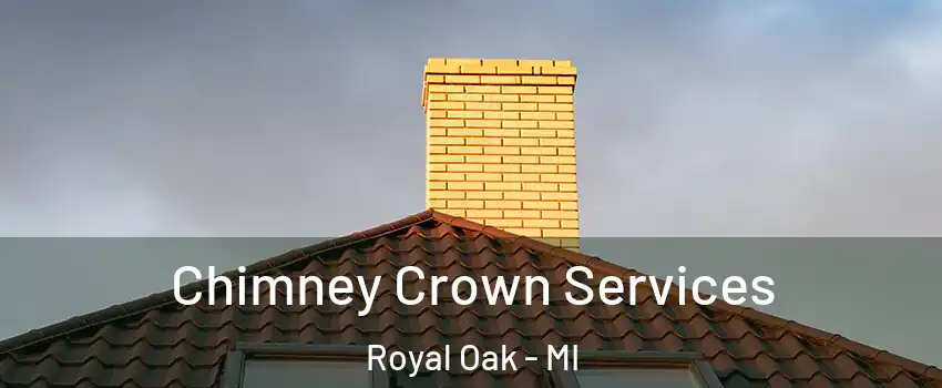  Chimney Crown Services Royal Oak - MI