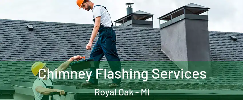  Chimney Flashing Services Royal Oak - MI