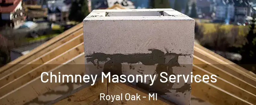  Chimney Masonry Services Royal Oak - MI