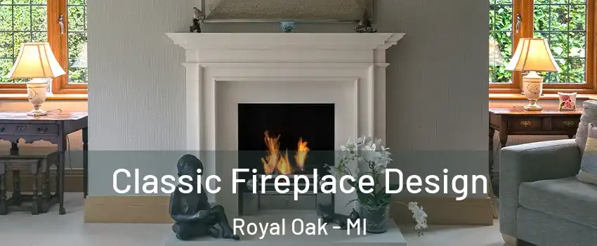 Classic Fireplace Design Royal Oak - MI