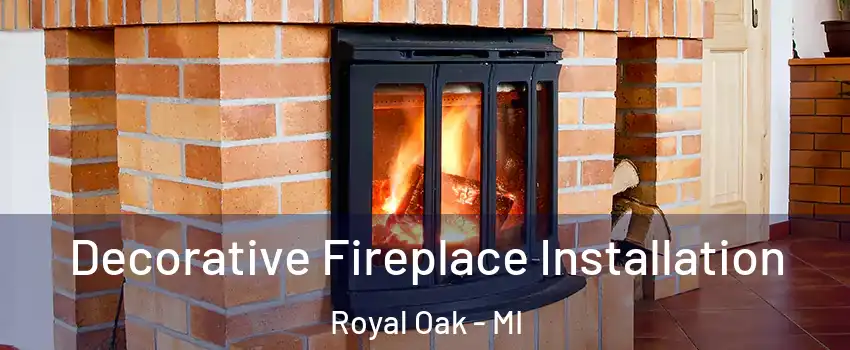 Decorative Fireplace Installation Royal Oak - MI