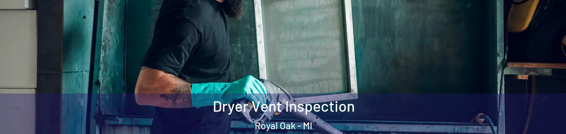  Dryer Vent Inspection Royal Oak - MI