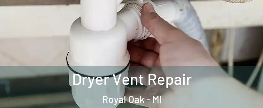  Dryer Vent Repair Royal Oak - MI
