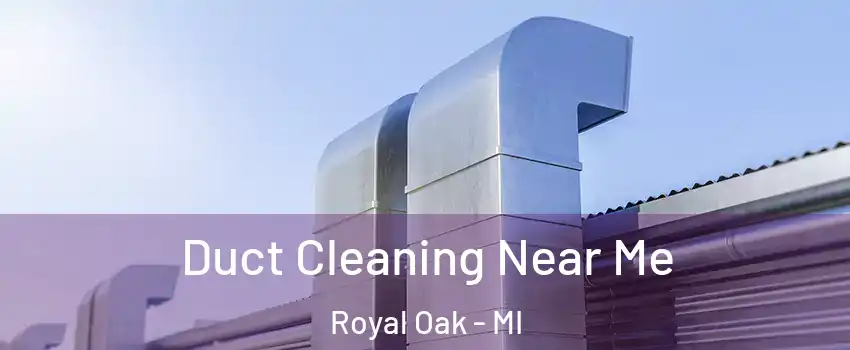  Duct Cleaning Near Me Royal Oak - MI