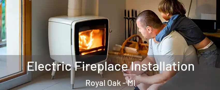  Electric Fireplace Installation Royal Oak - MI