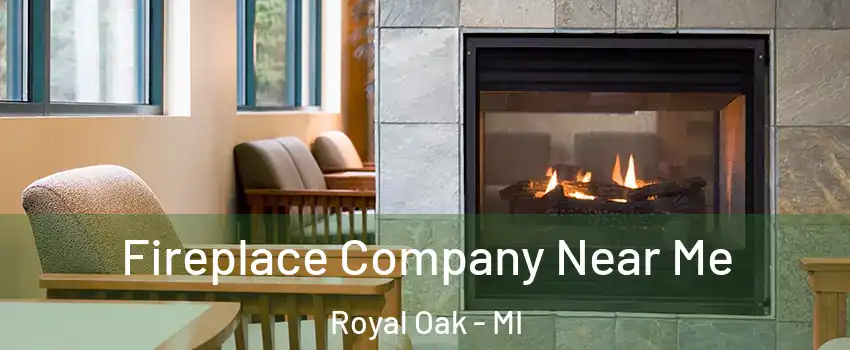  Fireplace Company Near Me Royal Oak - MI