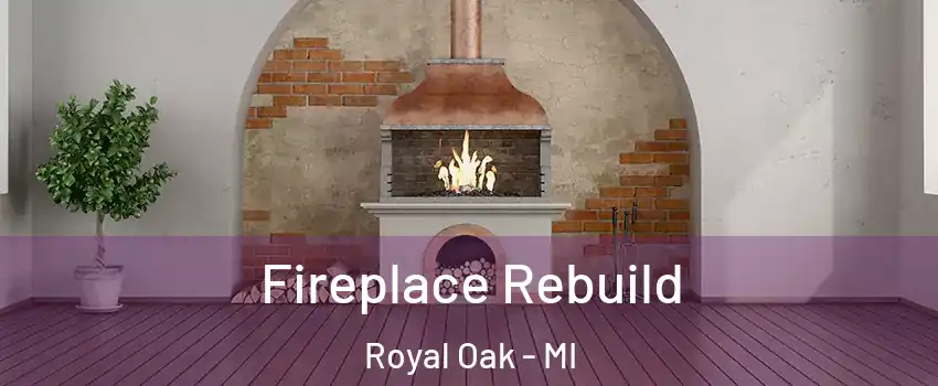  Fireplace Rebuild Royal Oak - MI