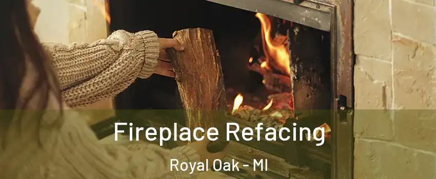  Fireplace Refacing Royal Oak - MI