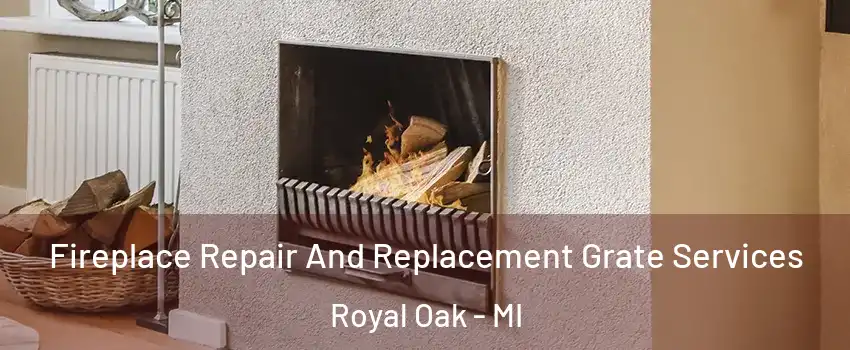  Fireplace Repair And Replacement Grate Services Royal Oak - MI