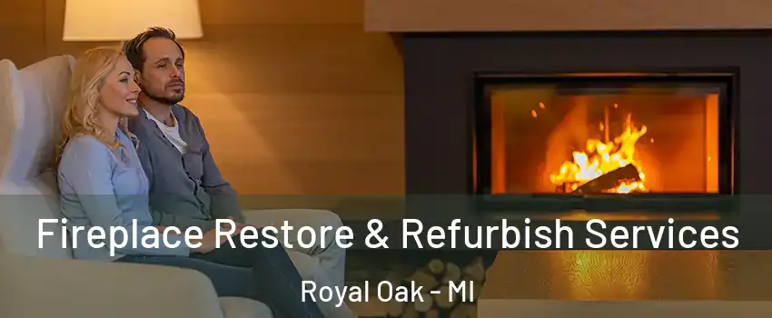  Fireplace Restore & Refurbish Services Royal Oak - MI