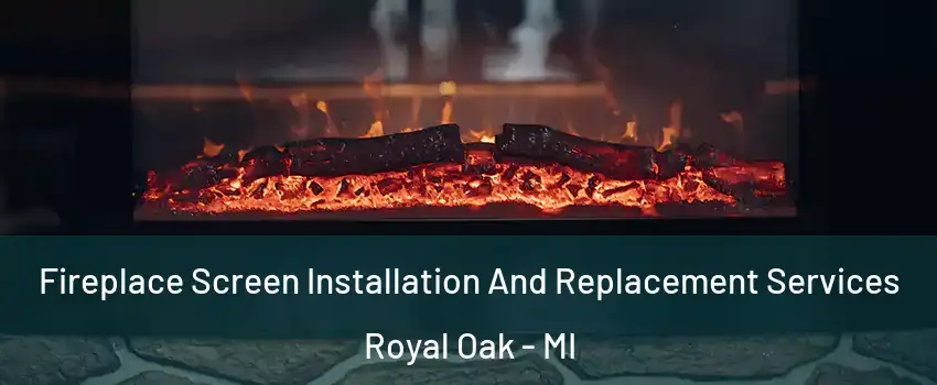  Fireplace Screen Installation And Replacement Services Royal Oak - MI