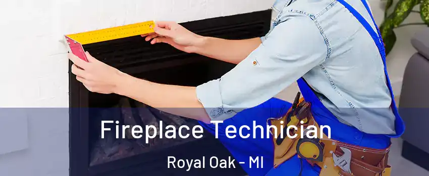  Fireplace Technician Royal Oak - MI