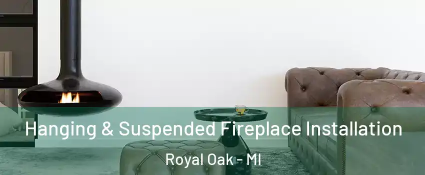  Hanging & Suspended Fireplace Installation Royal Oak - MI