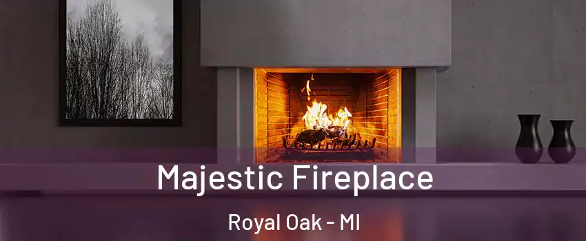  Majestic Fireplace Royal Oak - MI