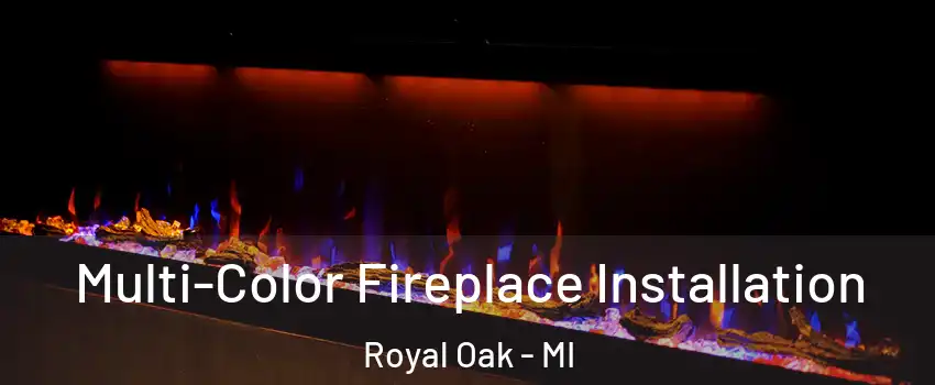 Multi-Color Fireplace Installation Royal Oak - MI