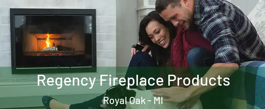  Regency Fireplace Products Royal Oak - MI
