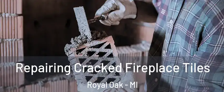  Repairing Cracked Fireplace Tiles Royal Oak - MI