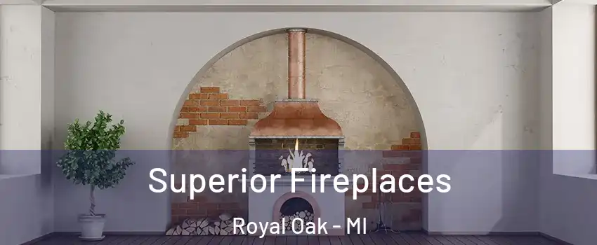  Superior Fireplaces Royal Oak - MI