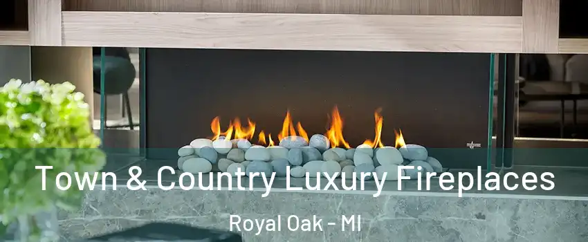  Town & Country Luxury Fireplaces Royal Oak - MI