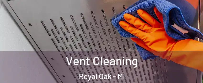  Vent Cleaning Royal Oak - MI