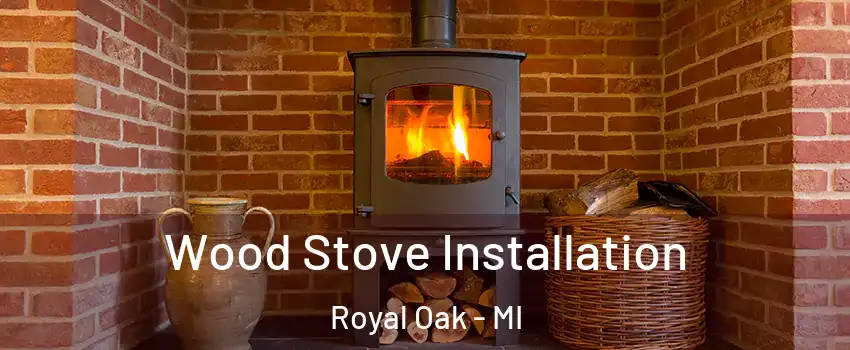  Wood Stove Installation Royal Oak - MI