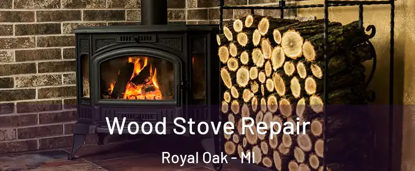  Wood Stove Repair Royal Oak - MI
